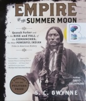 Empire of the Summer Moon - Quanah Parker and the Rise and Fall of the Comanches the Most Powerful Indian Tribe in American History written by S.C. Gwynne performed by David Drummond on CD (Unabridged)